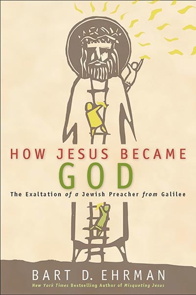 How Jesus Became God The Exaltation of a Jewish Preacher from Galilee