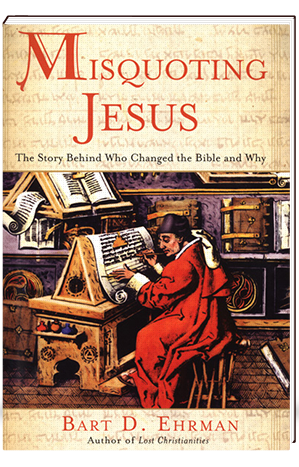 Misquoting Jesus The Story Behind Who Changed the Bible and Why Misquoting Jesus The Story Behind Who Changed the Bible and Why