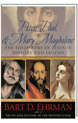 Peter, Paul, & Mary Magdalene The Followers of Jesus in History and Legend