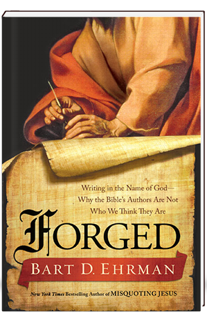Forged Writing in the Name of God-- Why the Bible's Authors Are Not Why We Think They Are