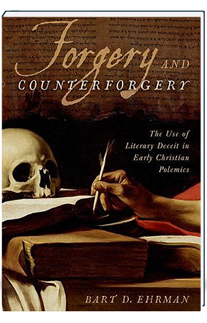 Forgery and Counterforgery The Use of Literary Deceit in Early Christian Polemics
