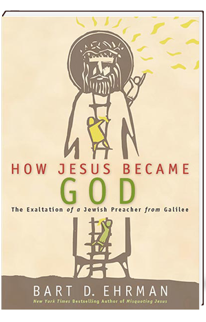 How Jesus Became God The Exaltation of a Jewish Preacher from Galilee