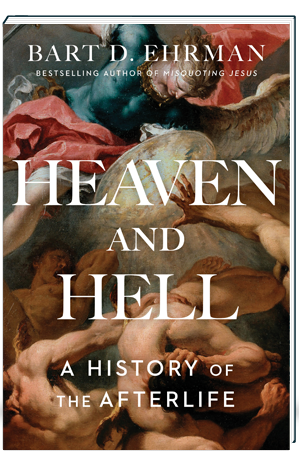 Heaven and Hell A History of the Afterlife Ehrman Bart Heaven and Hell A History of the Afterlife Ehrman Bart