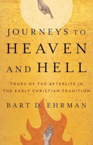Bart Ehrman Journeys to Heaven and Hell Bart Ehrman Journeys to Heaven and Hell